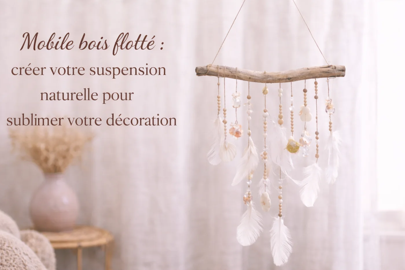 Mobile bois flotté : créer votre suspension naturelle pour sublimer votre décoration